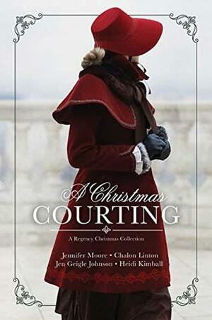 A Christmas Courting by Jen Geigle Johnson, Chalon Linton, Heidi Kimball, Jennifer Moore