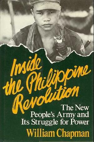 Inside the Philippine Revolution: The New People's Army and Its Struggle for Power by William Chapman