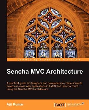 Sencha MVC Architecture by Ajit Kumar