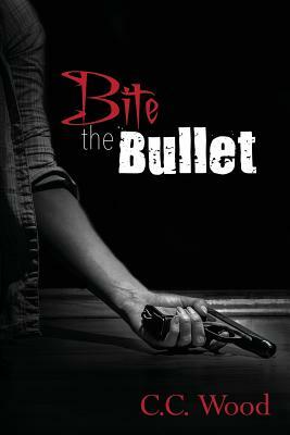 Bite the Bullet by C. C. Wood
