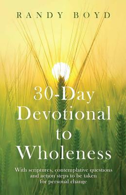 30-Day Devotional To Wholeness by Randy Boyd