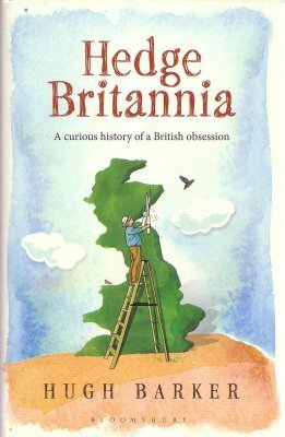 Hedge Britannia: A curious history of a British obsession by Hugh Barker