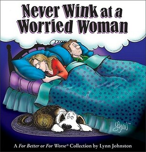 Never Wink at a Worried Woman: A for Better or for Worse Collection by Lynn Johnston