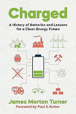 Charged: A History of Batteries and Lessons for a Clean Energy Future by James Morton Turner