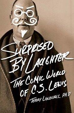 Surprised By Laughter: The Comic World of C.S. Lewis by Terry Lindvall, Terry Lindvall