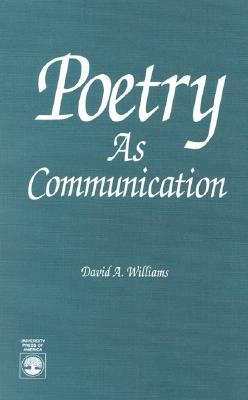 Poetry as Communication by David A. Williams