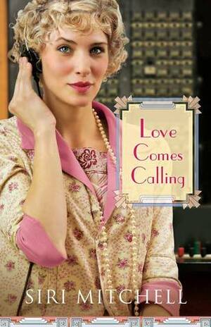 Love Comes Calling by Siri Mitchell