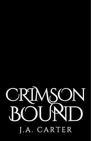 Crimson Bound by J.A. Carter, J.A. Carter