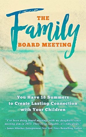 The Family Board Meeting: You Have 18 Summers to Create Lasting Connection with Your Children by Hal Elrod, Jim Sheils