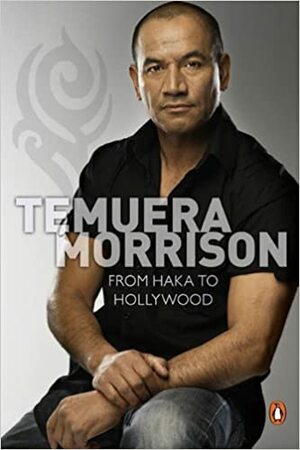 Temuera Morrison: From Haka to Hollywood by Paul Little