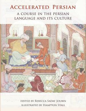 Accelerated Persian: A Course in the Persian Language and its Culture by Rebecca Joubin