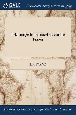 Bekannte Gesichter: Novellen: Von Ilse Frapan by Ilse Frapan