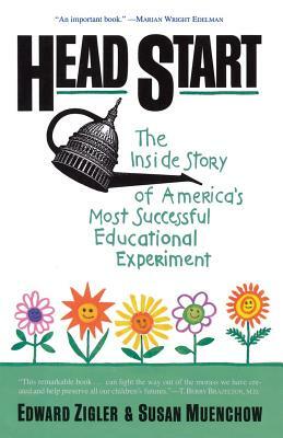 Head Start: The Inside Story of America's Most Successful Educational Experiment by Edward Zigler