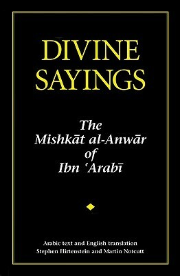 Divine Sayings: 101 Hadith Qudsi: The Mishkat Al-Anwar of Ibn 'arabi by Muhyiddin Ibn 'Arabi