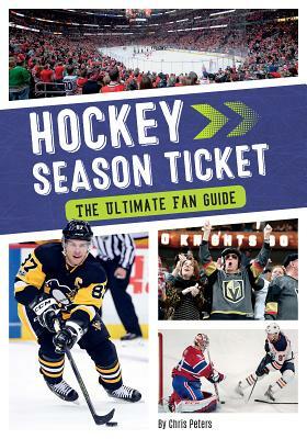 Hockey Season Ticket: The Ultimate Fan Guide by Chris Peters