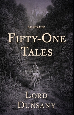 Fifty-One Tales Illustrated by Lord Dunsany