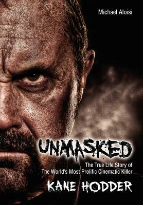 Unmasked: The True Story of the World's Most Prolific, Cinematic Killer by Michael Aloisi