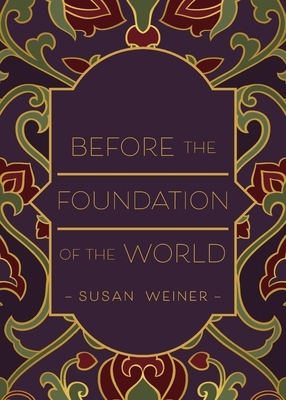 Before the Foundation of the World by Susan Weiner