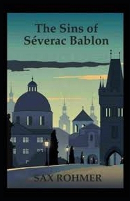 The Sins of Séverac Bablon Illustrated by Sax Rohmer