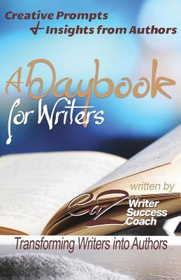 A Daybook for Writers: Transforming Writers into Authors by Caz