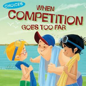 When Competition Goes Too Far by Jennifer Moore-Mallinos