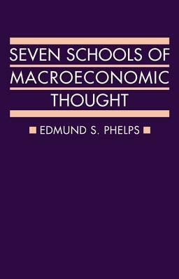 Seven Schools of Macroeconomic Thought: The Arne Ryde Memorial Lectures by Edmund S. Phelps