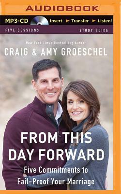 From This Day Forward: Five Commitments to Fail-Proof Your Marriage by Craig Groeschel, Amy Groeschel