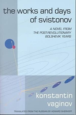 The Works and Days of Svistonov by Howard Shernoff, Konstantin Vaginov