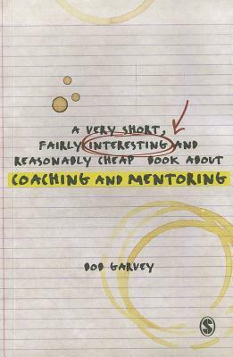 A Very Short, Fairly Interesting and Reasonably Cheap Book about Coaching and Mentoring by Robert Garvey