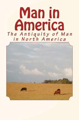 Man in America: The Antiquity of Man in North America by Charles C. Abbott, Stephen Abbott