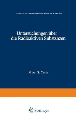 Untersuchungen Über Die Radioaktiven Substanzen: Übersetzt Und Litteratur-Ergänzungen Versehen Von W. Kaufmann by Marie Curie