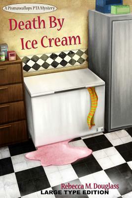 Death By Ice Cream: Large Type Edition by Rebecca M. Douglass