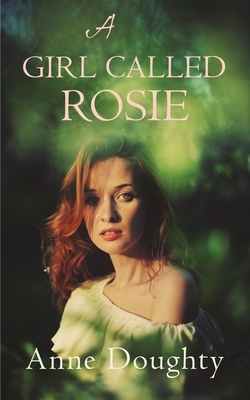 A Girl Called Rosie by Anne Doughty