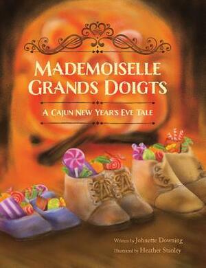 Mademoiselle Grands Doigts: A Cajun New Year's Eve Tale by Johnette Downing