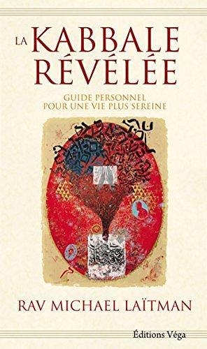 La Kabbale révélée: Guide personnel pour une vie plus sereine by Michael Laitman, Michael Laitman