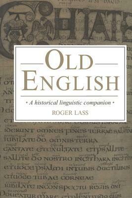 Old English: A Historical Linguistic Companion by Roger Lass