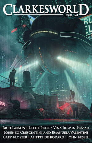 Clarkesworld Magazine, Issue 124 by Lettie Prell, Benjamin C. Kinney, Neil Clarke, Lorenzo Crescentini, Aliette de Bodard, Vina Jie-Min Prasad, Kelly Robson, John Kessel, Gary Kloster, Chris Urie, Rich Larson, Emanuela Valentini