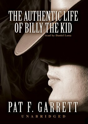 The Authentic Life of Billy the Kid by Pat F. Garrett