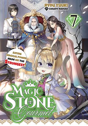 Magic Stone Gourmet: Eating Magical Power Made Me the Strongest Volume 7 by Ryou Yuuki