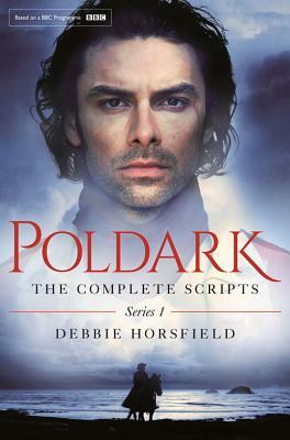 Poldark: The Complete Scripts: Series 1 by Debbie Horsfield