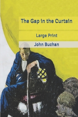 The Gap in the Curtain: Large Print by John Buchan