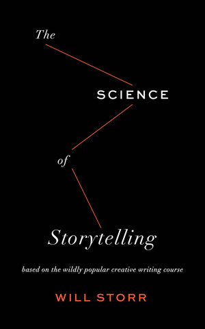 The Science of Storytelling: Why Stories Make Us Human and How to Tell Them Better by Will Storr