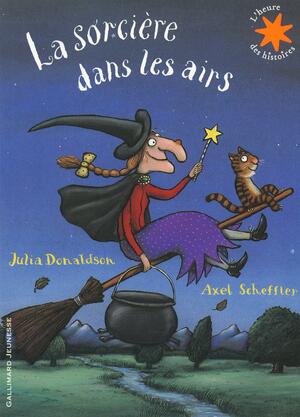 La Sorcière dans les airs by Julia Donaldson, Axel Scheffler