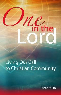 One in the Lord: Living Our Call to Christian Community by Susan Muto