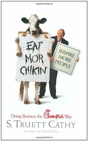 Eat Mor Chikin: Inspire More People: Doing Business the Chick-fil-A Way by S. Truett Cathy