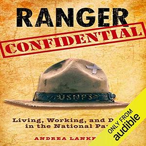 Ranger Confidential: Living, Working, and Dying in the National Parks by Andrea Lankford