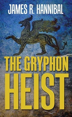 The Gryphon Heist by James R. Hannibal