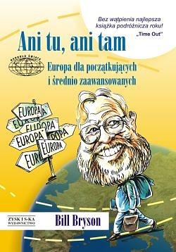 Ani tu, ani tam. Europa dla początkujących i średnio zaawansowanych by Bill Bryson