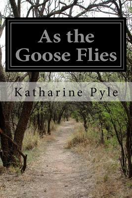 As the Goose Flies by Katharine Pyle