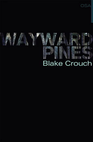 Wayward Pines. I osa by Blake Crouch